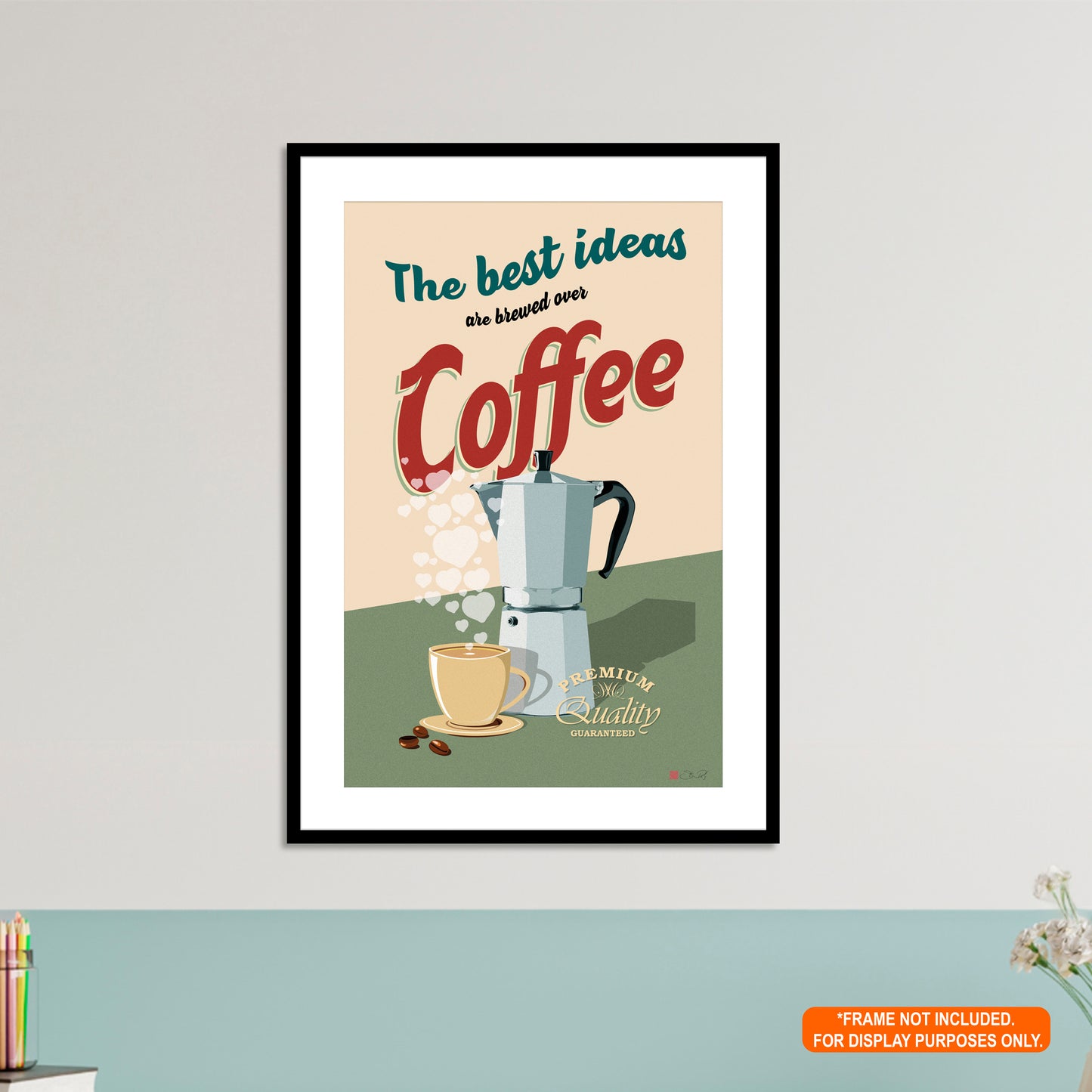 The Best Ideas Are Brewed Over Coffee - Coffee Art Print Rolled Poster