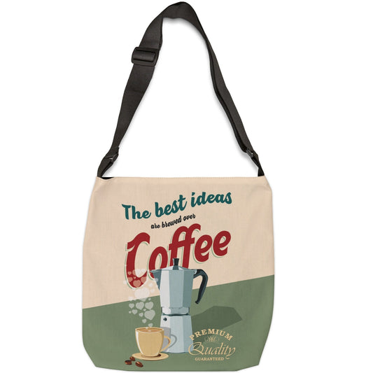 The Best Ideas Are Brewed Over Coffee Adjustable Tote Bag