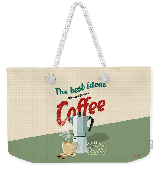 The best ideas are brewed over coffee - Weekender Tote Bag